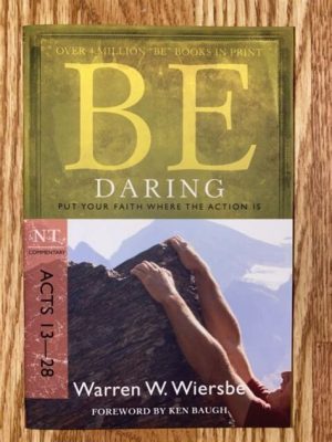 BE DARING Put Your Faith Where the Action Is Acts 13-28