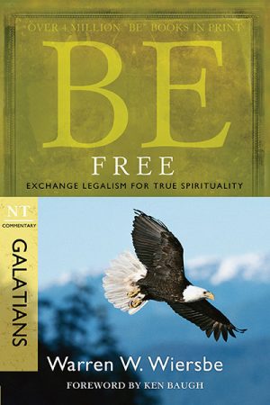Be Free- Galatians- Exchange Legalism for True Spirituality