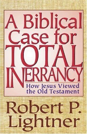 A Biblical Case for Total Inerrancy- How Jesus Viewed the Old Testament
