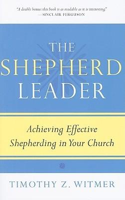 The Shepherd Leader- Achieving Effective Shepherding in Your Church