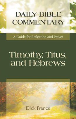 Daily Bible Commentary-Timothy, Titus and Hebrews