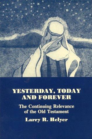 Yesterday Today and Forever- The Continuing Relevance of the Old Testament