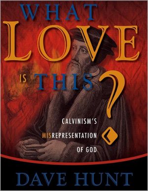 What Love Is This - Calvinism's Misrepresentation of God