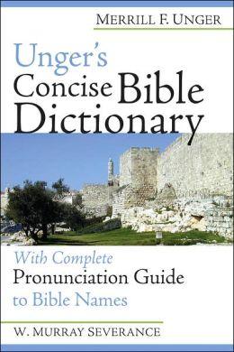 Unger's Concise Bible Dictionary with Complete Pronunciation Guide to Bible Names