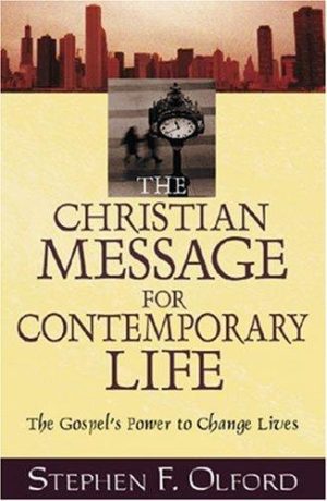 The Christian Message for Contemporary Life- The Gospel's Power to Change Lives