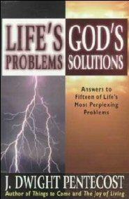 Life's Problems God's Solutions- Answers to Fifteen of Life's Most Perplexing Problems