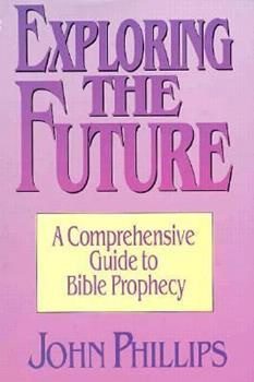 Exploring the Future  A Comprehensive Guide to Bible Prophecy 1992