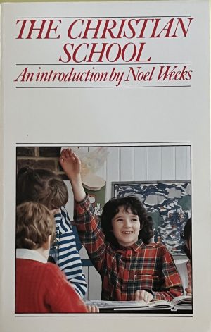 The Christian School- An introduction by Noel Weeks
