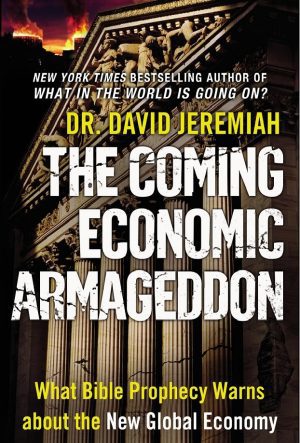 The Coming Economic Armageddon- What Bible Prophecy Warns about the New Global Economy