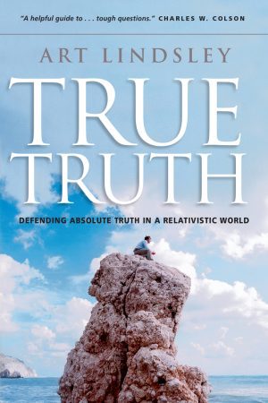 True Truth- Defending Absolute Truth in a Relativistic World