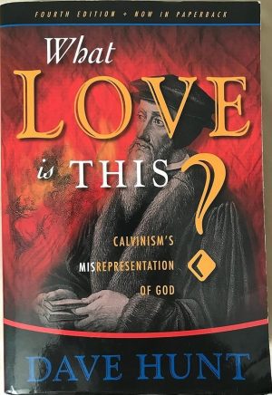 What Love Is This - Calvinism's Misrepresentation of God